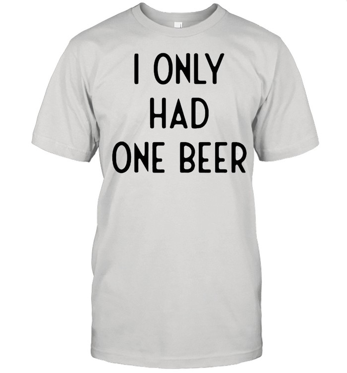 I only had one beer shirt Classic Men's T-shirt