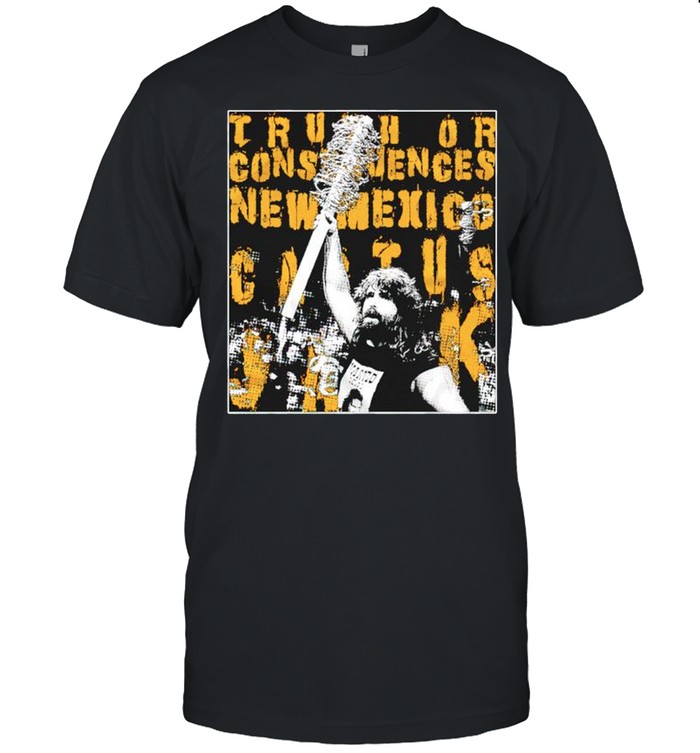 Mick Foley Truth or Consequences shirt