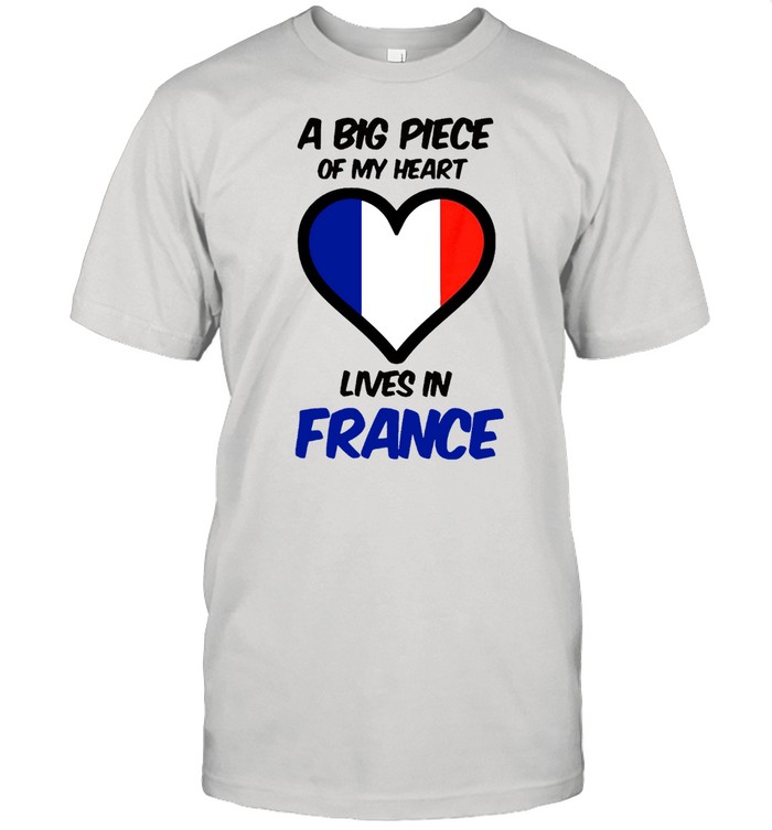 A Big Piece Of My Heart Lives In France T-shirt