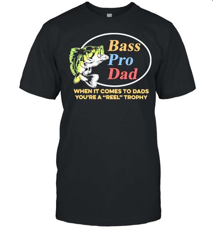 Bass PRo Dad When It Comes To Dads You're A Reel Trophy Fishing