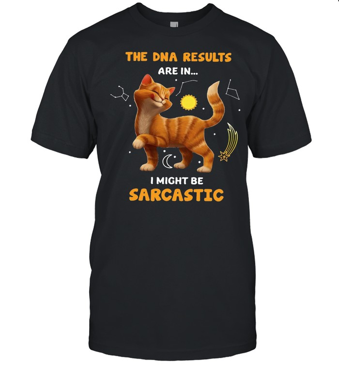 Cat The DNA Results Are In I Might Be Sarcastic T-shirt