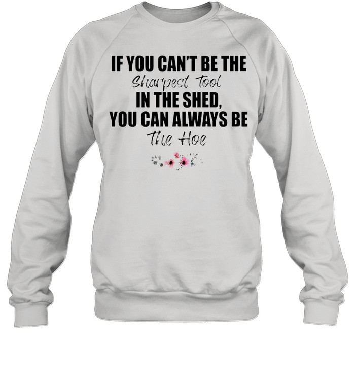 https://cdn.kingteeshops.com/image/2021/06/07/if-you-cant-be-the-sharpest-tool-shirt-unisex-sweatshirt.jpg