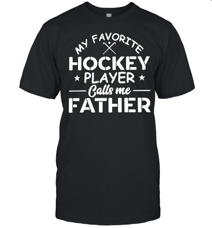My Favorite Hockey Player Calls Me Father T-shirt Classic Men's T-shirt