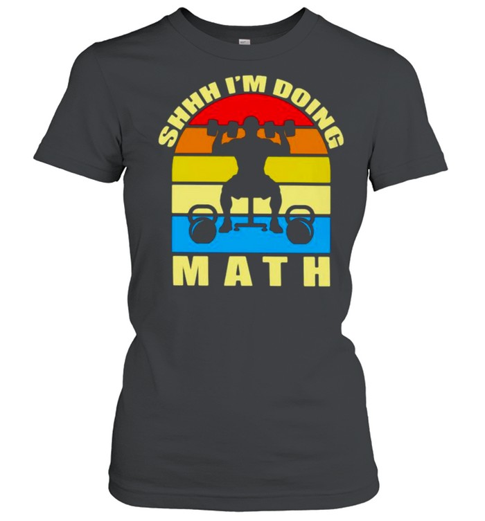 https://cdn.kingteeshops.com/image/2021/06/07/shhh-im-doing-math-weight-lifting-vintage-shirt-classic-womens-t-shirt.jpg