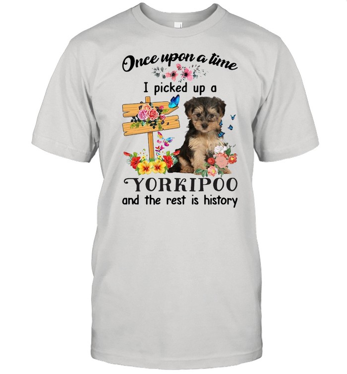 Dog Once Upon A Time I Picked Up A Yorkipoo And The Rest Is History T-shirt