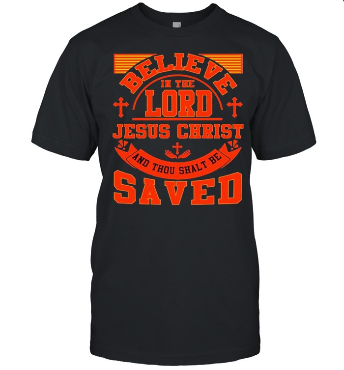 Believe in lord Jesus christ saved shirt Classic Men's T-shirt