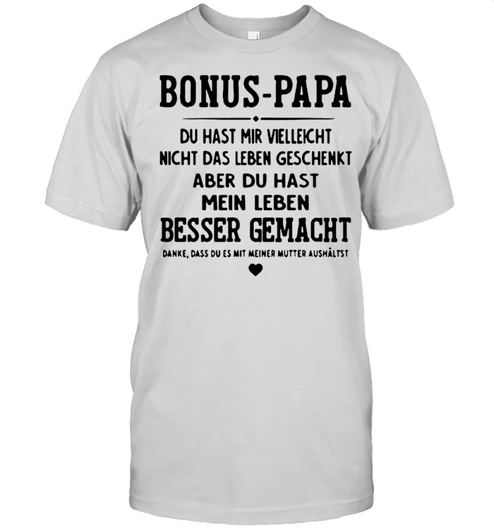 Bonus Papa Du Hast Mir Vielleicht Besser Gemacht Shirt
