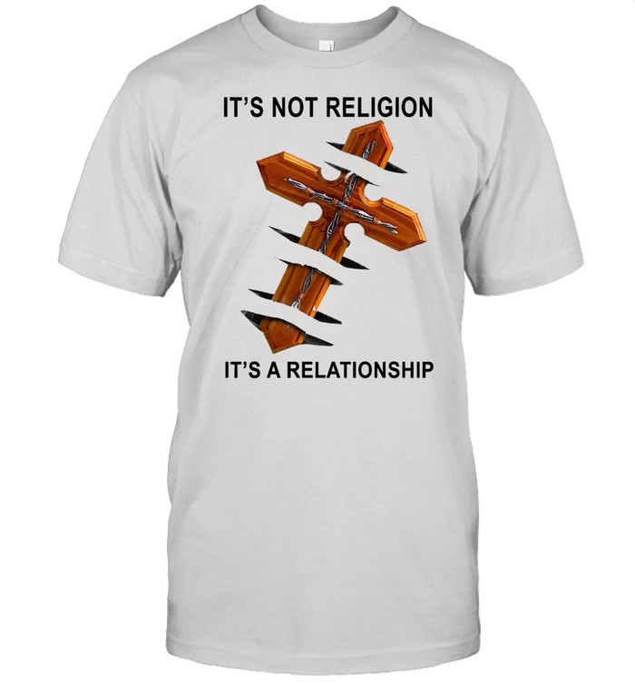 Christian It’s Not Religion It’s A Relationship T-shirt