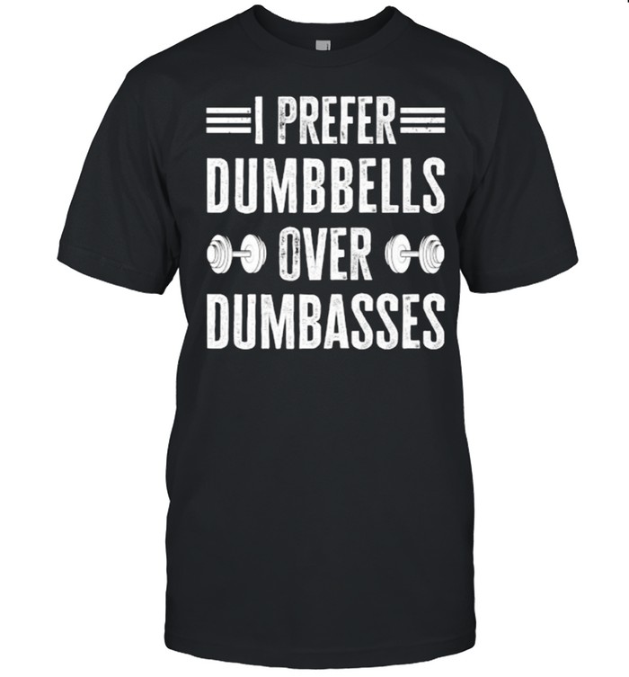 I Prefer Dumbbells Over Dumbasses Funny Workout Gym Quote T- Classic Men's T-shirt