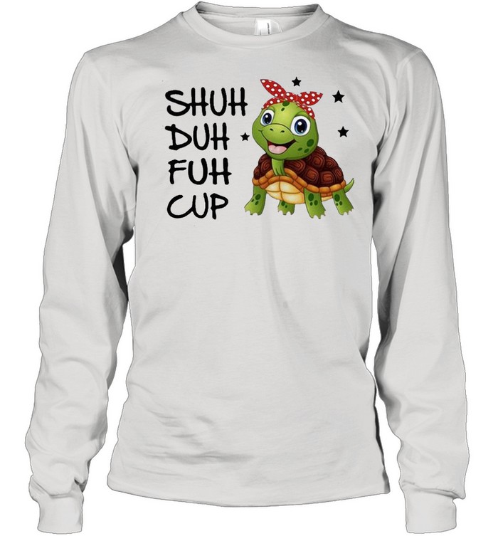 https://cdn.kingteeshops.com/image/2021/06/15/turtle-shuh-duh-fuh-cup-shirt-long-sleeved-t-shirt.jpg