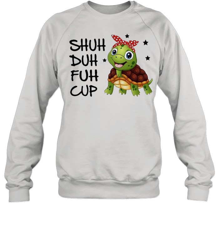 https://cdn.kingteeshops.com/image/2021/06/15/turtle-shuh-duh-fuh-cup-shirt-unisex-sweatshirt.jpg