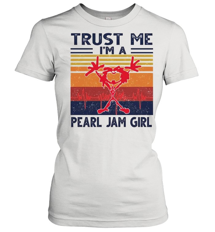 Trust me Im a Pearl Jam girl vintage shirt - Kingteeshop