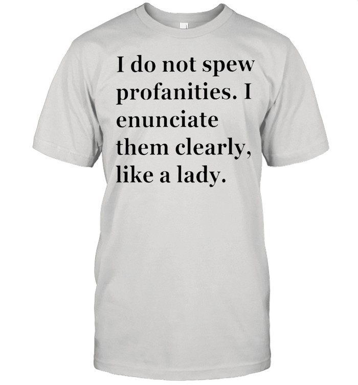 I do not spew profanities I enunciate them clearly shirt Classic Men's T-shirt