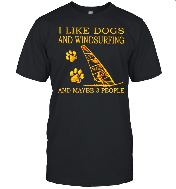I like dogs and windsurfing and maybe 3 people shirt