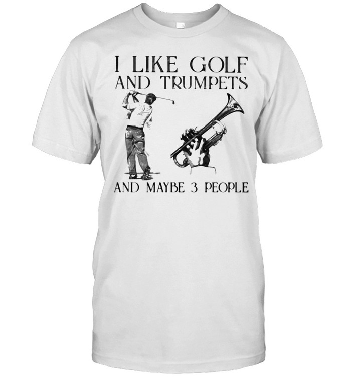 I Like Golf And Trumpets And Maybe 3 People  Classic Men's T-shirt