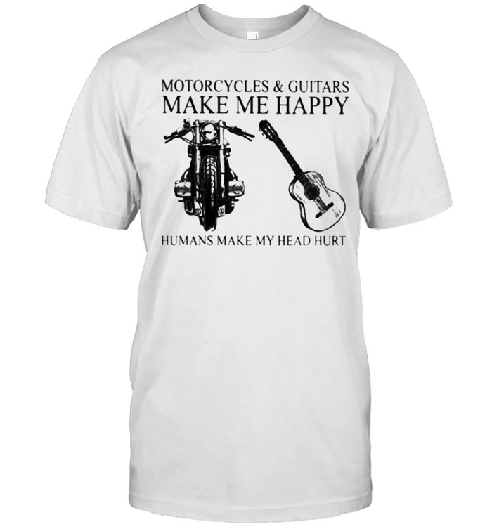 Motorcycles And Guitars Make Me Happy Humans Make My Head Hurt  Classic Men's T-shirt