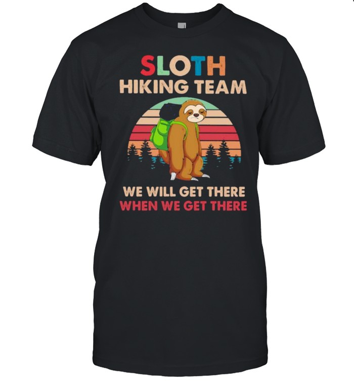 Sloth hiking team we will get there when we get there vintage shirt