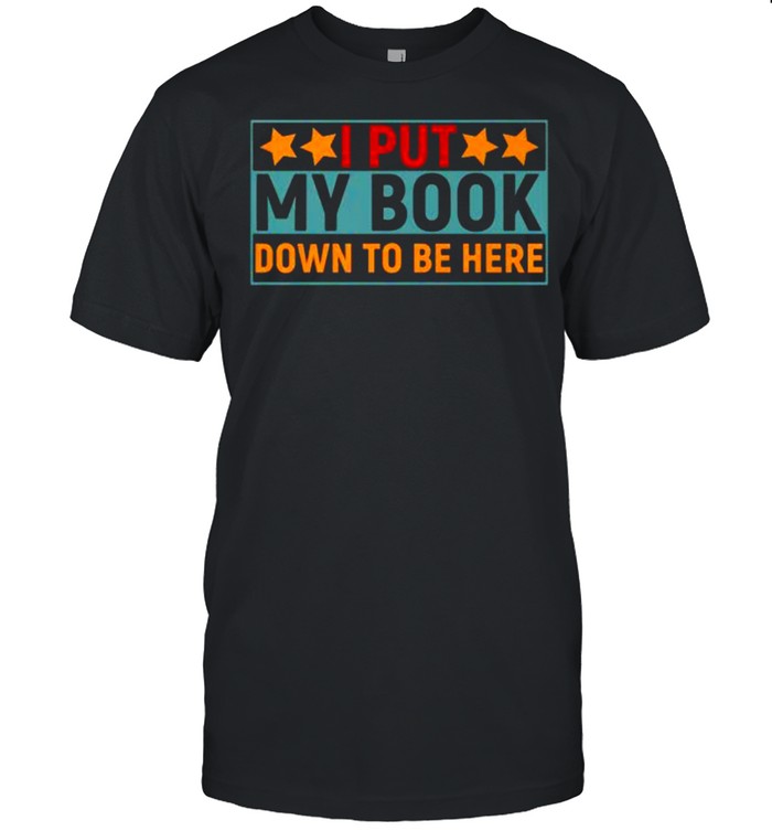 I Put My Book Down To Be Here T- Classic Men's T-shirt