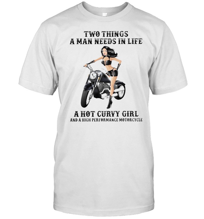 Two things a man needs in life a hot curvy girl shirt Classic Men's T-shirt