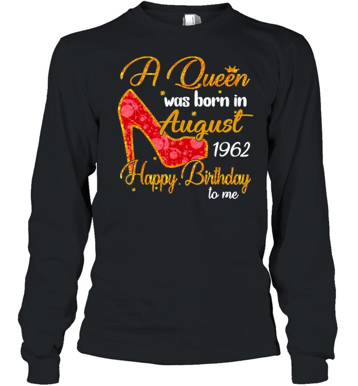 A queen born in august 1962 58th birthday shirt Long Sleeved T-shirt