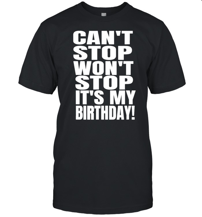 August birthday cant stop wont stop its my birthday us 2021 shirt Classic Men's T-shirt