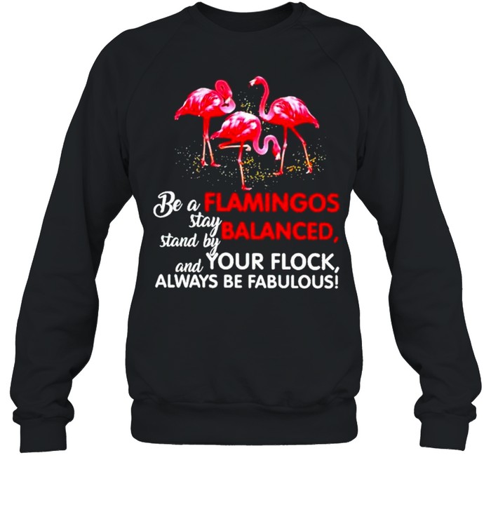Be a flamingos stay balanced stand by your flock always be fabulous Unisex Sweatshirt