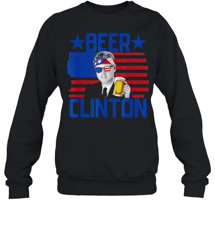 Beer Clinton 4th Of July Drinking President Bill Clinton shirt Unisex Sweatshirt