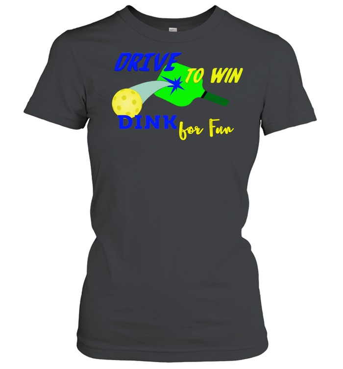 Drive To Win Dink for Fun Pickleball Player shirt Classic Women's T-shirt