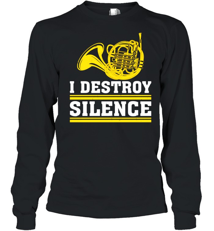 French Horn I Destroy Silence Hornist shirt Long Sleeved T-shirt