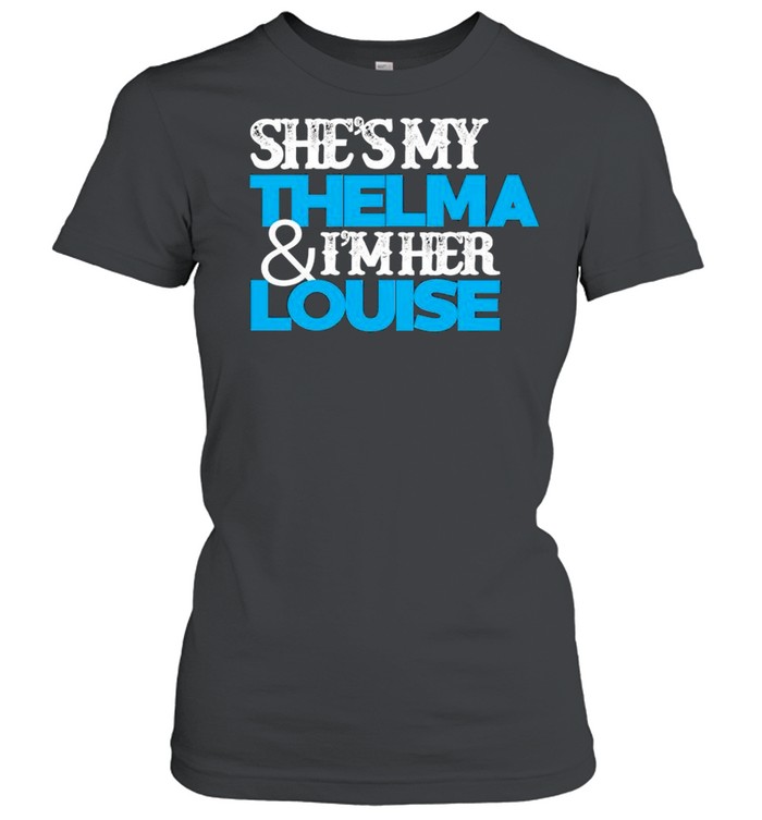 Geena Davis shes my thelma and I’m her louise shirt Classic Women's T-shirt