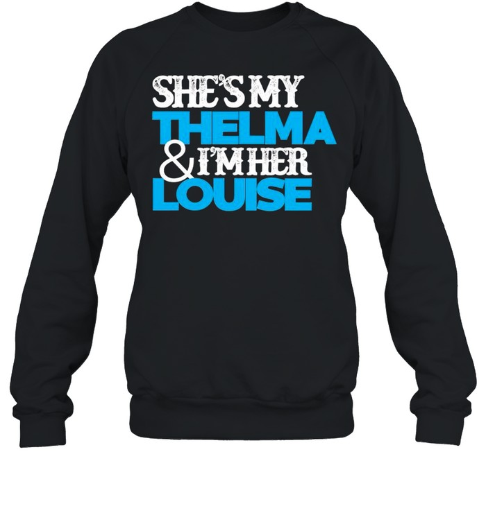 Geena Davis shes my thelma and I’m her louise shirt Unisex Sweatshirt