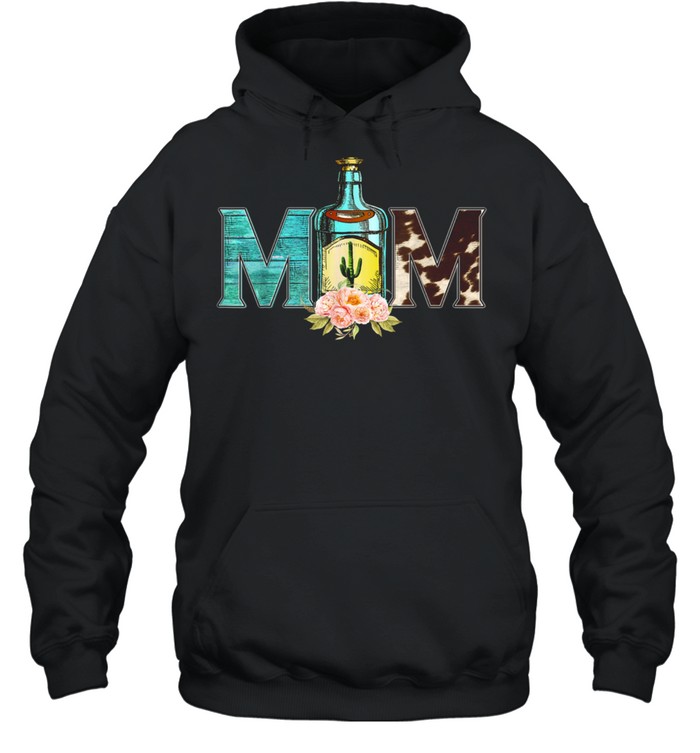 Happy Mother’s Day Tequila Mom Flower Cowhide Western shirt Unisex Hoodie