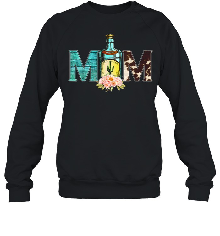 Happy Mother’s Day Tequila Mom Flower Cowhide Western shirt Unisex Sweatshirt