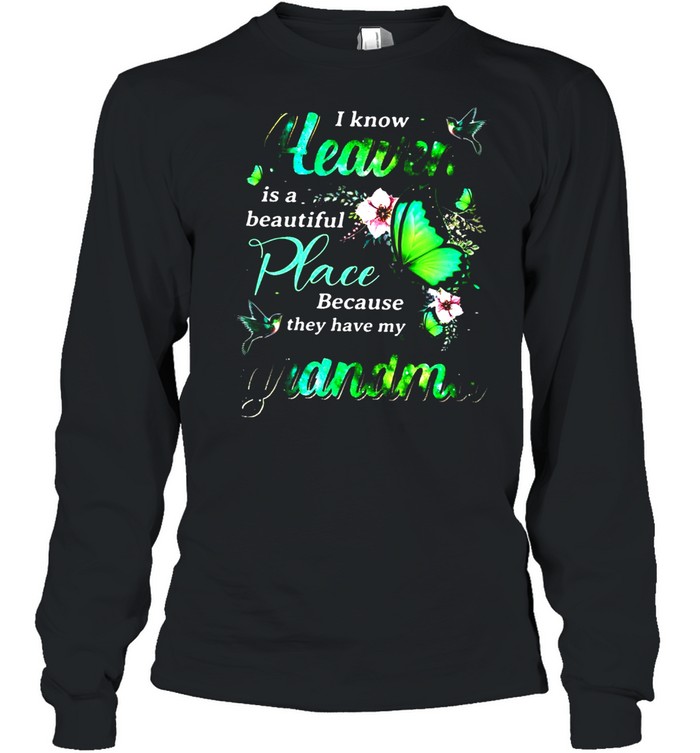 I Know Heaven Is A Beautiful Place Because They Have My Grandma shirt Long Sleeved T-shirt