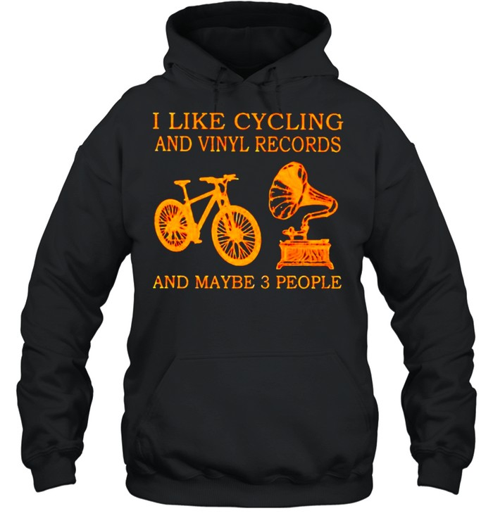 I like cycling and vinyl records and maybe 3 people shirt Unisex Hoodie