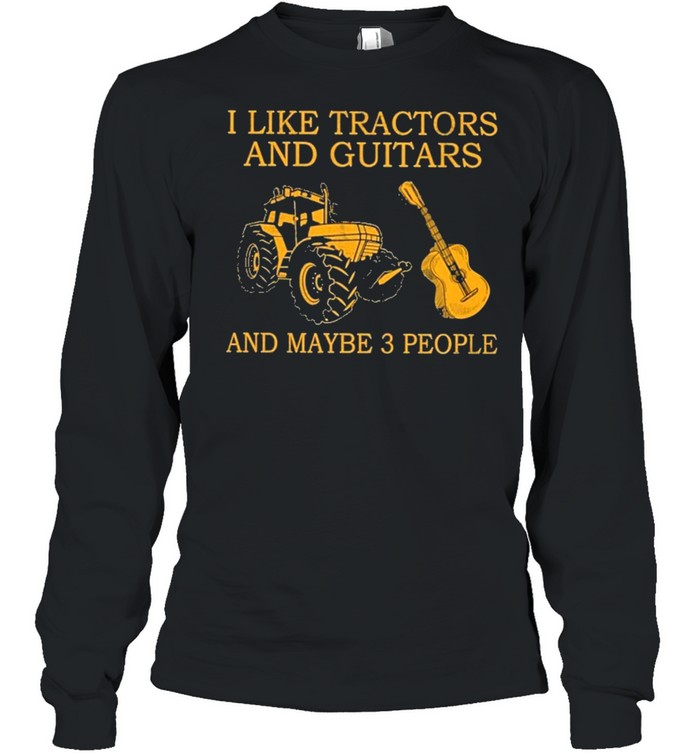 I like tractors and guitars and maybe 3 people shirt Long Sleeved T-shirt