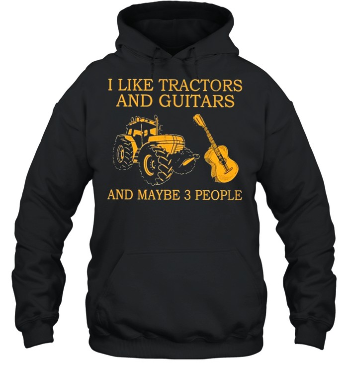 I like tractors and guitars and maybe 3 people shirt Unisex Hoodie
