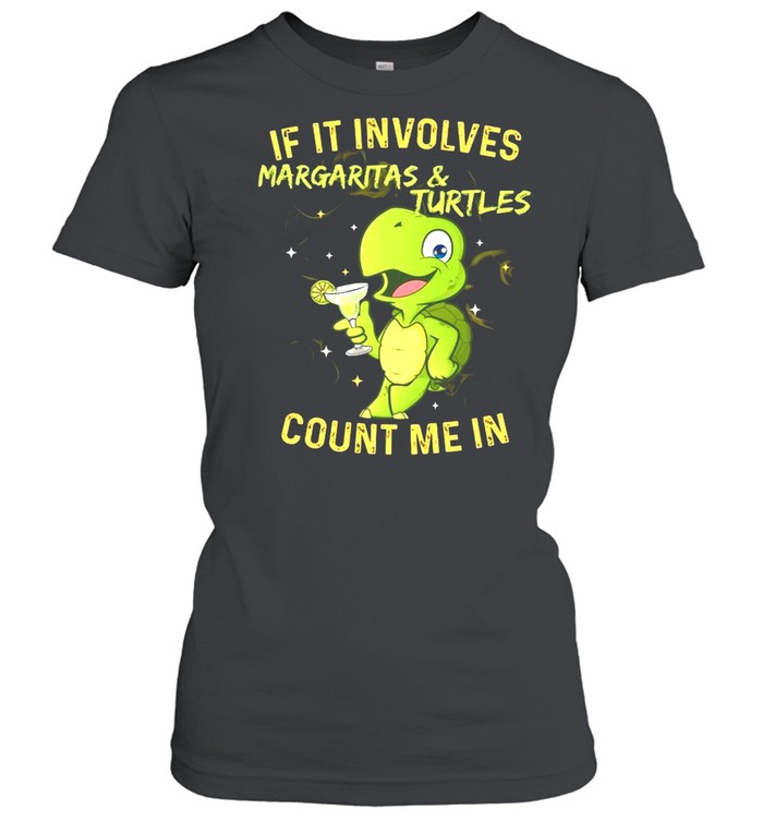 If It Involves Margaritas And Turtles Count Me In shirt Classic Women's T-shirt