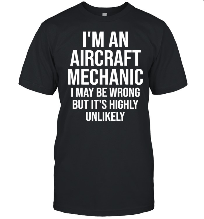 I'm An Aircraft Mechanic Maybe Wrong Airplane shirt Classic Men's T-shirt