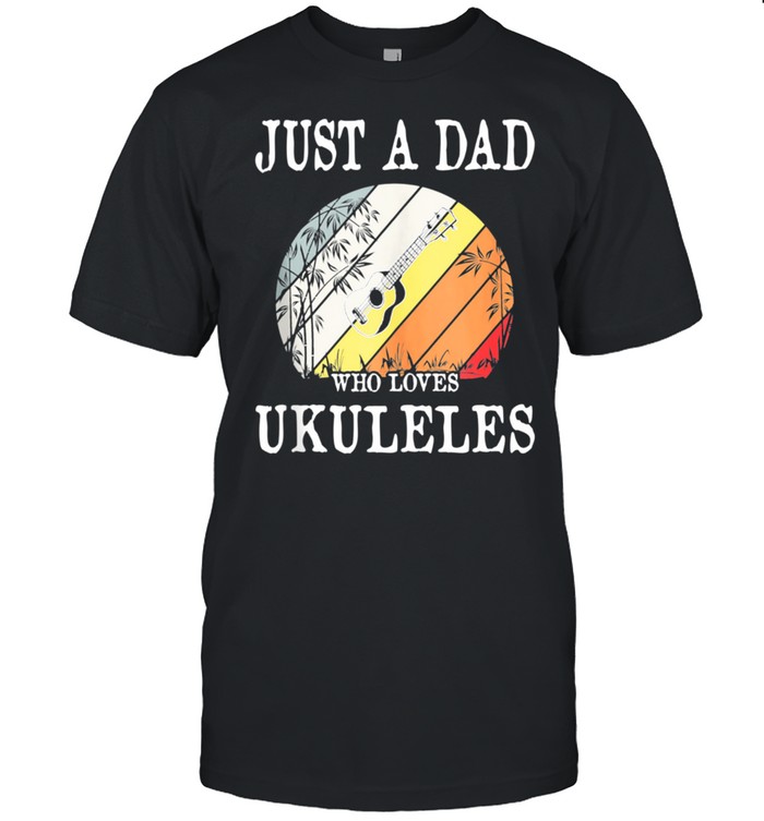 Just A DAD Who Loves Ukuleles shirt Classic Men's T-shirt