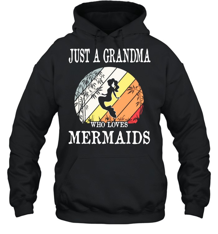 Just A Grandma Who Loves Mermaids shirt Unisex Hoodie