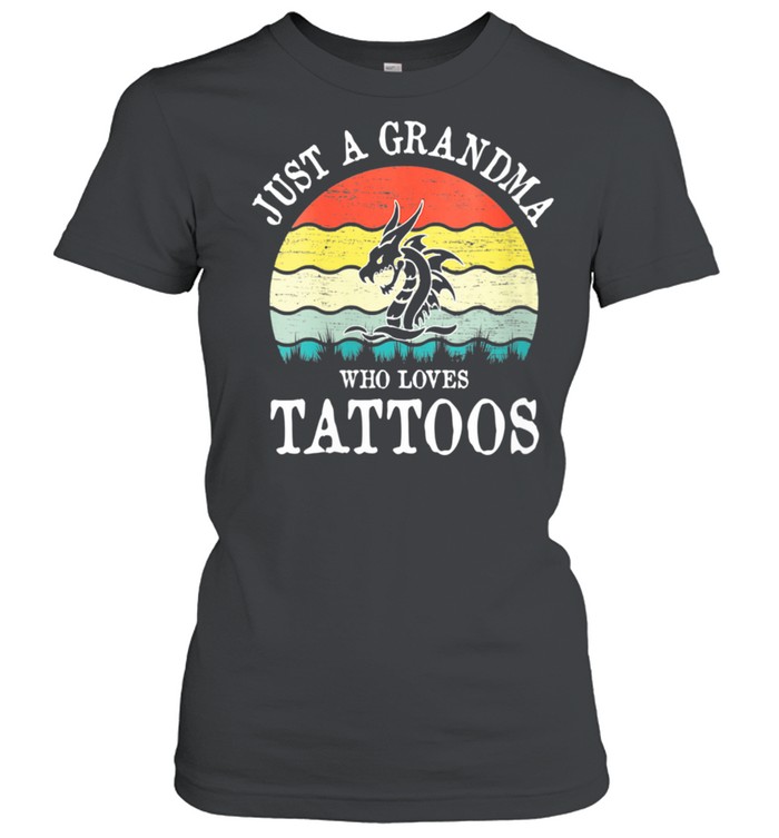 Just A Grandma Who Loves Tattoos shirt Classic Women's T-shirt