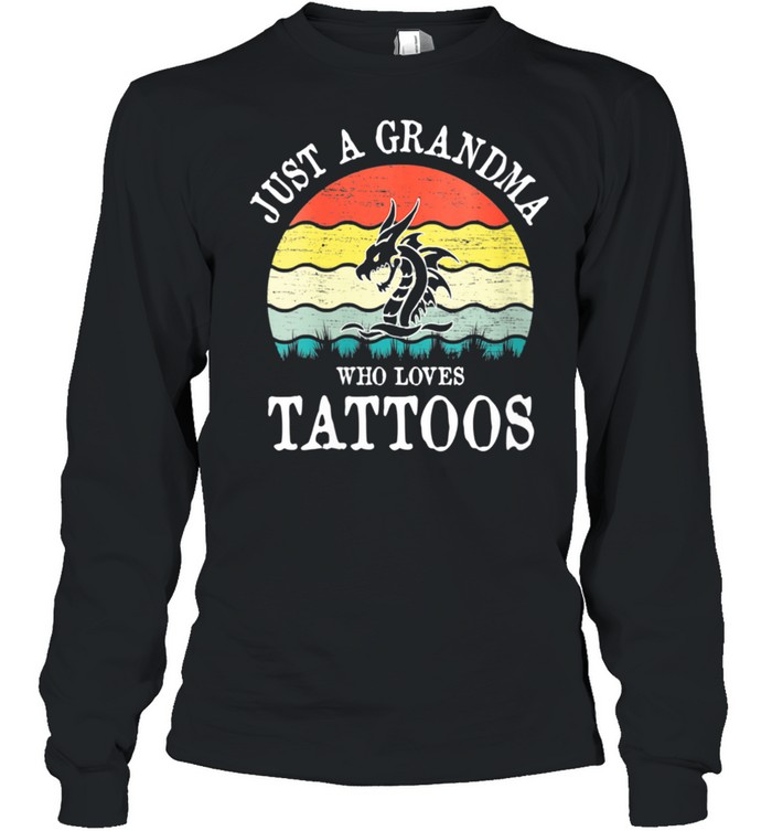 Just A Grandma Who Loves Tattoos shirt Long Sleeved T-shirt