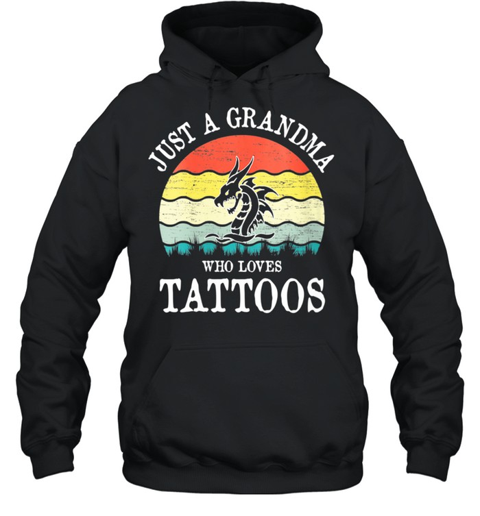 Just A Grandma Who Loves Tattoos shirt Unisex Hoodie