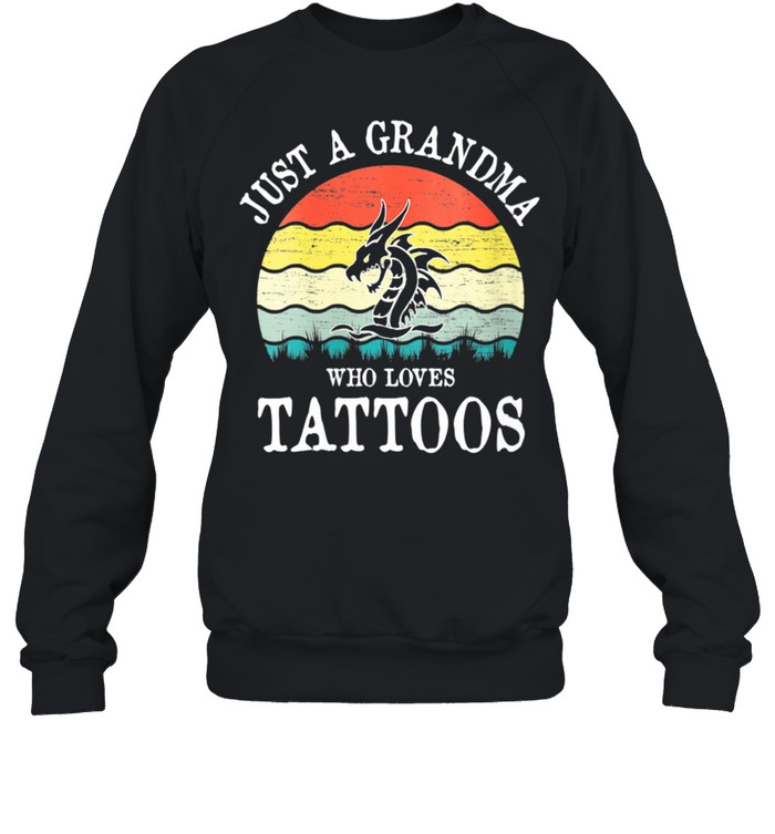 Just A Grandma Who Loves Tattoos shirt Unisex Sweatshirt