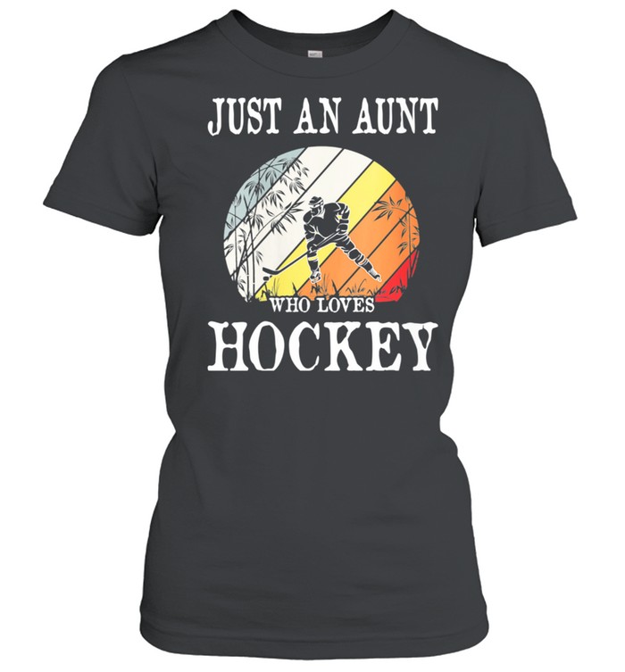 Just An Aunt Who Loves Hockey shirt Classic Women's T-shirt