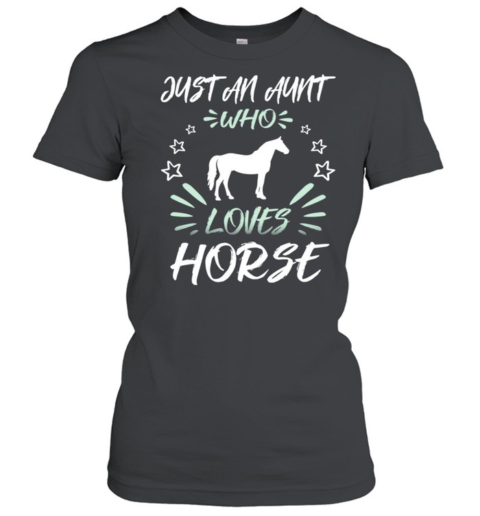 Just An Aunt Who Loves Horse shirt Classic Women's T-shirt