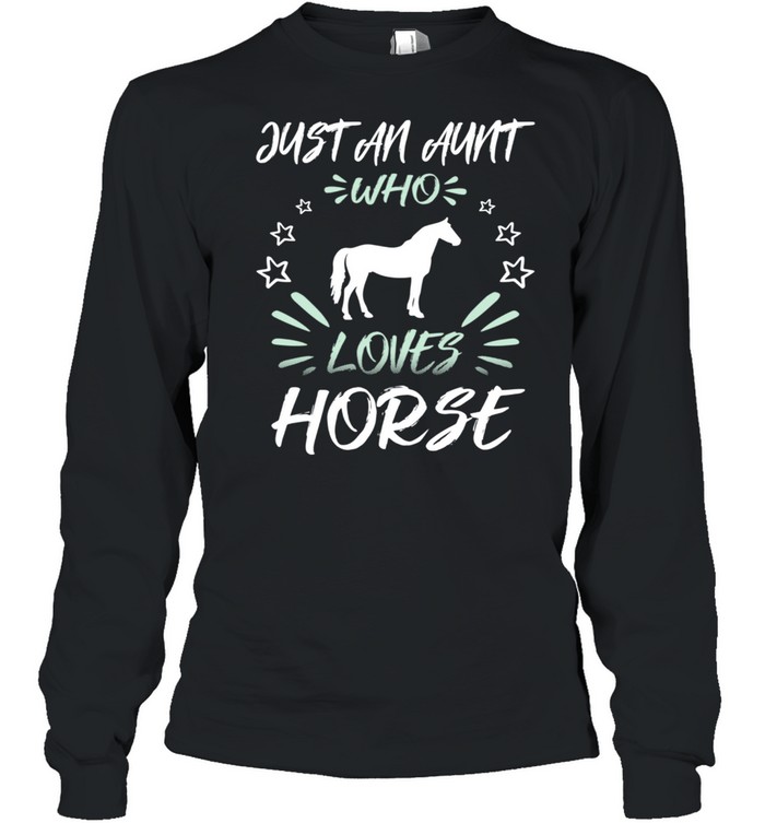 Just An Aunt Who Loves Horse shirt Long Sleeved T-shirt