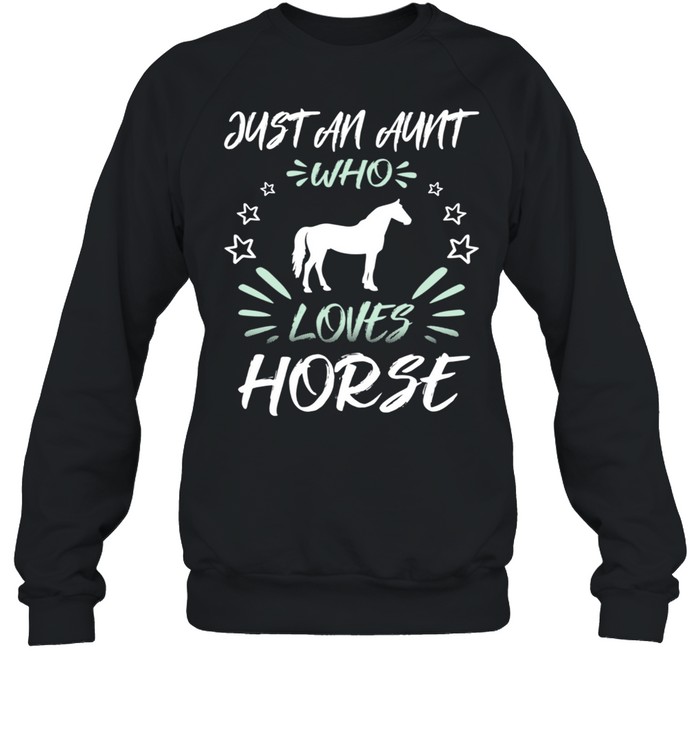Just An Aunt Who Loves Horse shirt Unisex Sweatshirt