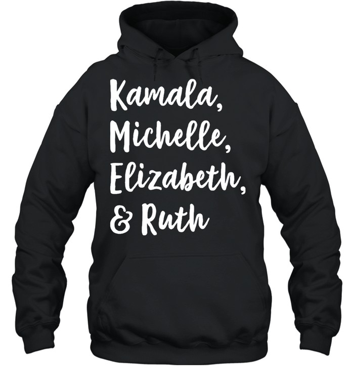 Kamala Michelle Elizabeth And Ruth shirt Unisex Hoodie